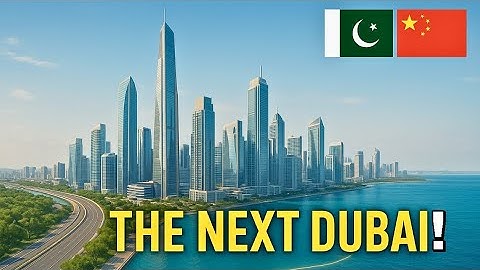 The Pakistani City China is Turning Into the Next Dubai