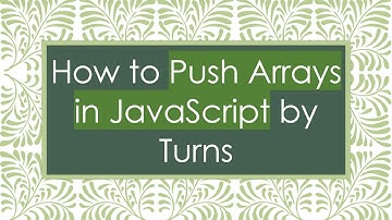 How to Push Arrays in JavaScript by Turns