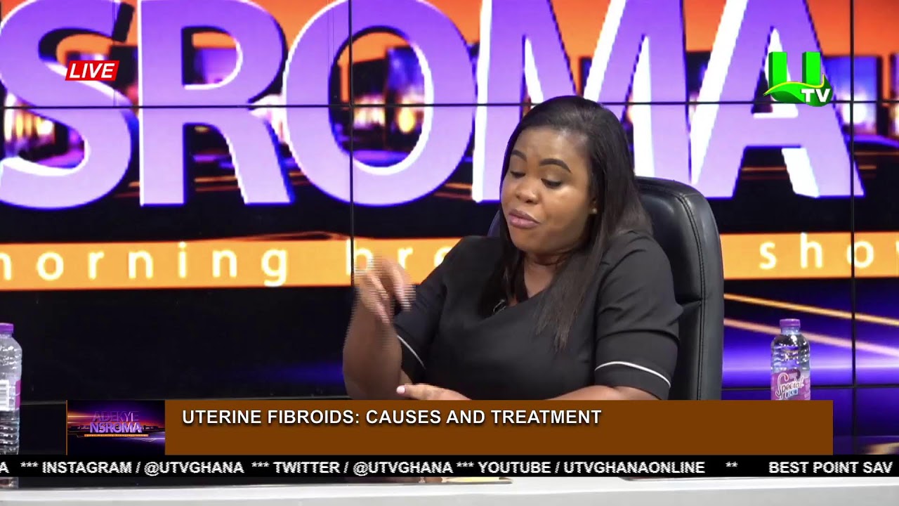 ADEKYE NSROMA: CAUSES AND TREATMENT OF UTERINE FIBROIDS 08/05/23