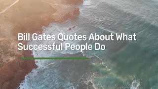 Bill Gates Quotes About What Successful People Do