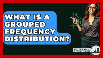 What Is A Grouped Frequency Distribution? - The Friendly Statistician
