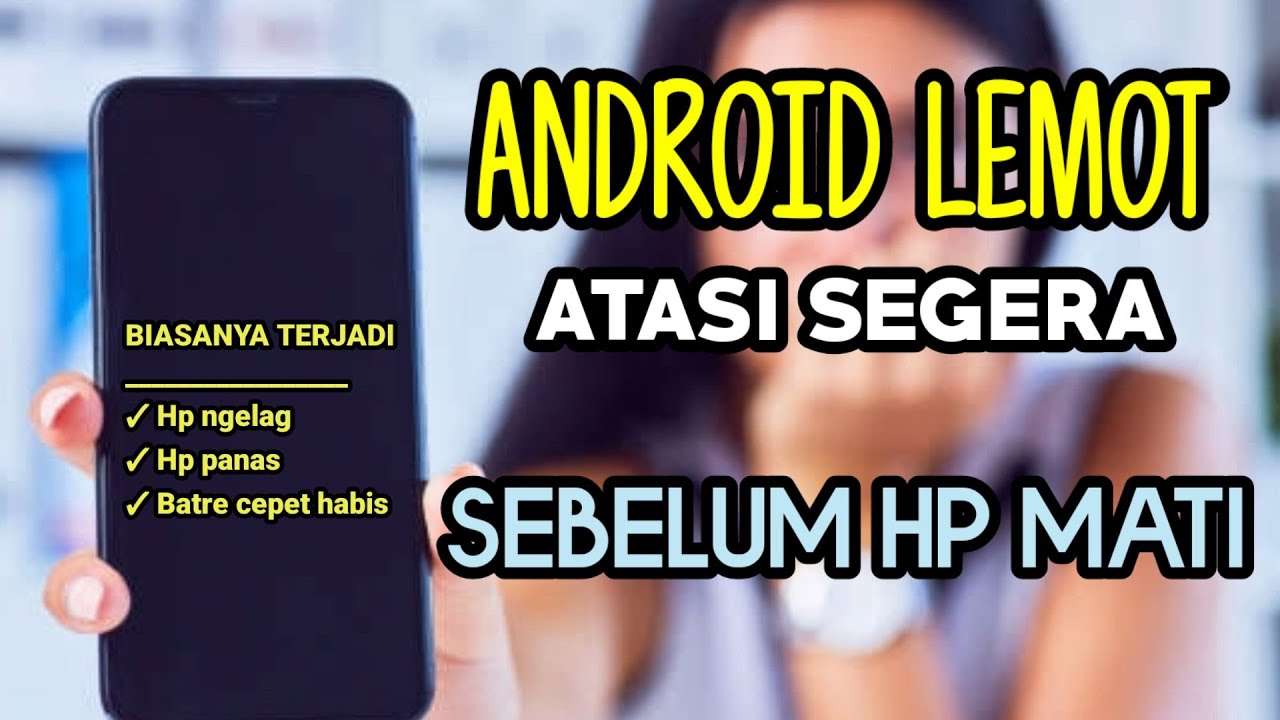 Cara mengatasi HP Android lemot | Cara mengatasi lemot di HP Android