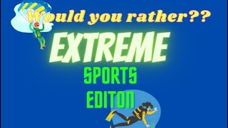 Would you rather? Fitness Extreme Sports Edition