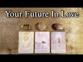 💕💌 Your Future In Love! Pick A Card Love Reading