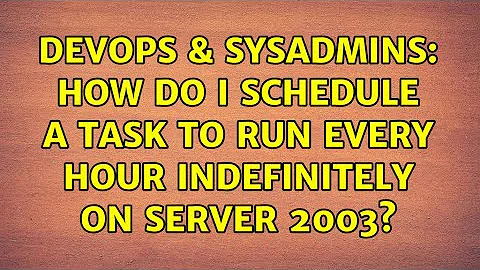 DevOps & SysAdmins: How do I schedule a task to run every hour indefinitely on Server 2003?