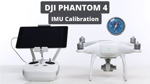 DJI Phantom 4 Pro IMU Calibration | Cams Hobby