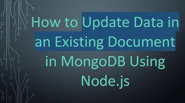 How to Update Data in an Existing Document in MongoDB Using Node.js