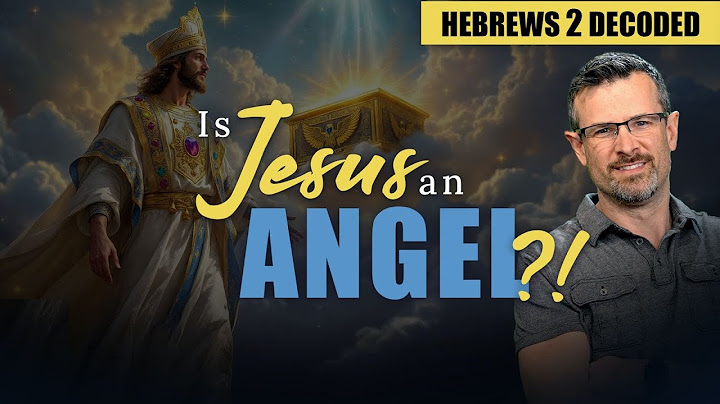 Decoding Hebrews  2 - Is Jesus an Angel? - Jim Staley