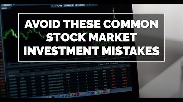 Avoid These Common Stock Market Investment Mistakes