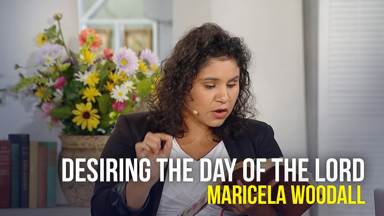 Desiring The Day Of The Lord Maricela Woodall YouTube