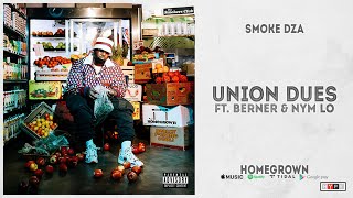 Smoke DZA - &quot;Union Dues&quot; Ft. Berner &amp; Nym Lo (Homegrown)