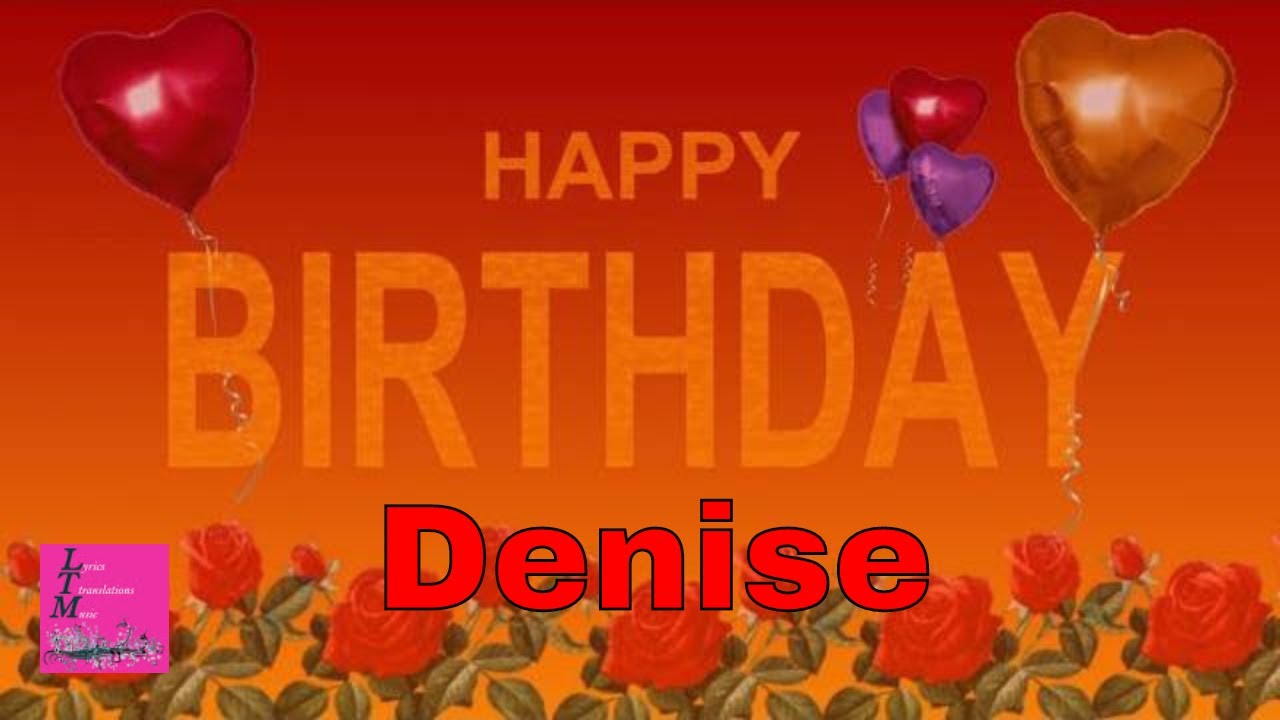 Happy Birthday Wishes Denise Status Youtube 