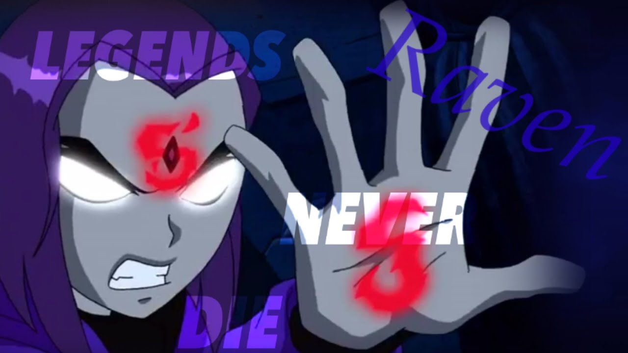 Teen Titans - Raven ~ Legends Never Die