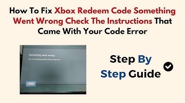 Fix Xbox Redeem Code Something Went Wrong Check The Instructions That Came With Your Code Error
