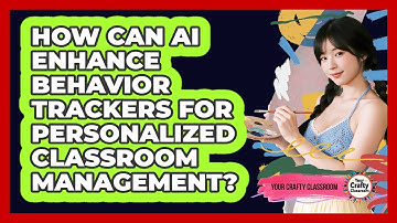 How Can AI Enhance Behavior Trackers For Personalized Classroom Management? - Your Crafty Classroom