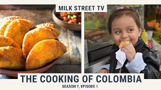 The Cooking of Colombia | Milk Street TV Season 7, Episode 1