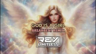 God Is A Girl [ReyLimitless Breakbeat Remix]