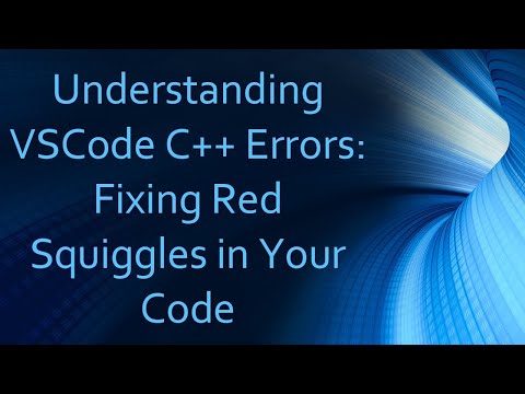 Understanding VSCode C++ Errors: Fixing Red Squiggles in Your Code