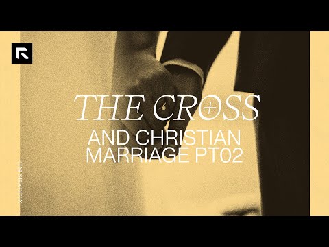 The Cross and Christian Marriage - Part 2
