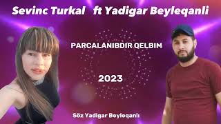 Sevinc Turkal ft Yadigar Beyleqanli Parcalanibdir qelbim 2023 Resimi