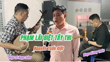 PHẠM LÃI BIỆT TÂY THI - Nguyễn Tuấn Kiệt Hát Đám Giỗ Bà Nội Trung Dững Sóc Trăng