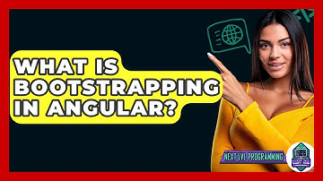 What Is Bootstrapping In Angular? - Next LVL Programming