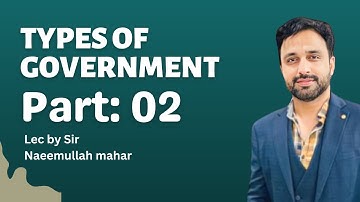 Types of Government | Part 02 | Important Lec | Sir Naeemullah mahar