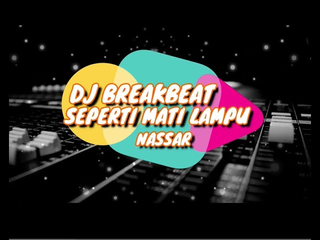 DJ BREAKBEAT SEPERTI MATI LAMPU (NASSAR) class=