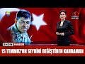 15 Temmuz'un seyrini değiştiren kahraman