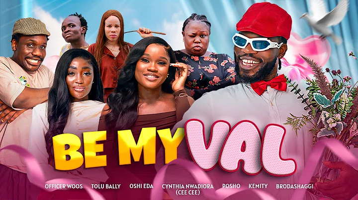 BE MY VAL | Brodashaggi | Officer Woos | Cynthia Nwadiora | Tolu Bally | Kemity | Oshi Eda | Posho