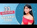 33 Questions Ft. Shivangi Joshi | Fun Secrets Revealed