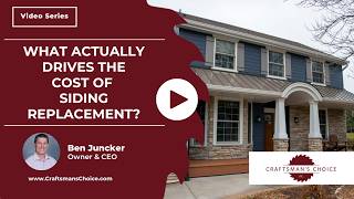 What Actually Drives the Cost of Siding Replacement | Craftsman's Choice