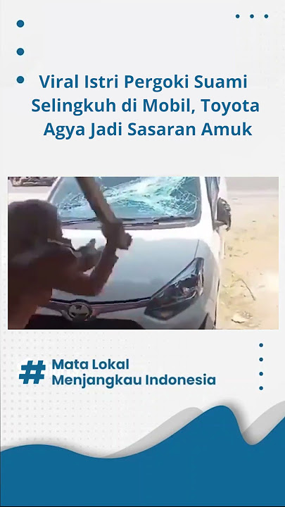 Viral Seorang Istri Pergoki Suaminya Selingkuh di Mobil, Toyota Agya Jadi Sasaran Kemarahannya