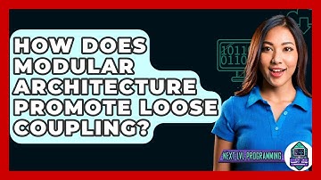 How Does Modular Architecture Promote Loose Coupling? - Next LVL Programming
