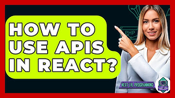 How To Use APIs In React? - Next LVL Programming