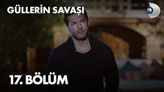 Güllerin Savaşı 17. Bölüm