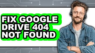 How to Fix Google Drive 404 Not Found (only Way)