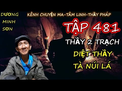 Video Tập 481 : THẦY 2 TRẠCH DIỆT THẦY TÀ NÚI LÁ I CHUYỆN MA... - youtube
