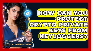 How Can You Protect Crypto Private Keys From Keyloggers? - All About Crypto Exchanges