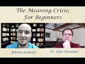 The meaning crisis for beginners  dr john vervaeke  ethos ananda