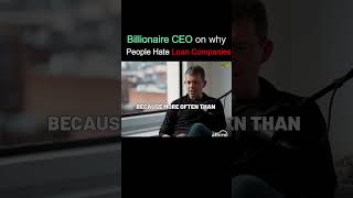 Billionaire Ceo On Why People Hate Loan Companies
