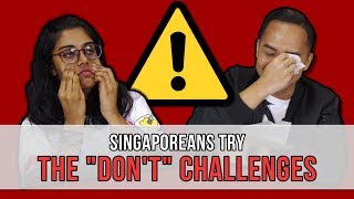 Singaporeans Try: The 'Don't' Challenges