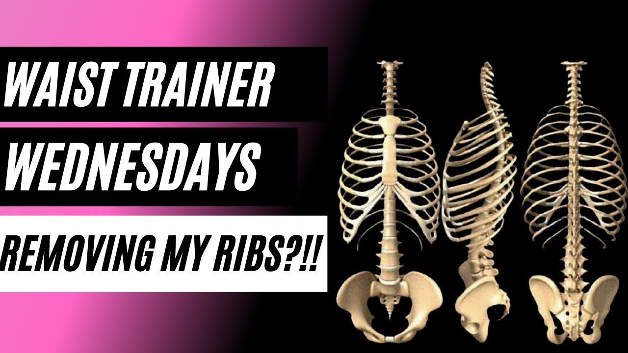 GETTING MY RIBS REMOVED?!! Waist trainer Wednesdays 🎉 YouTube