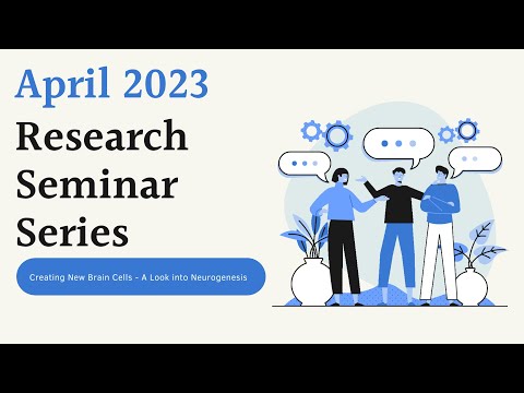 Research Seminar Series April 2023: Creating New Brain Cells - A Look into Neurogenesis