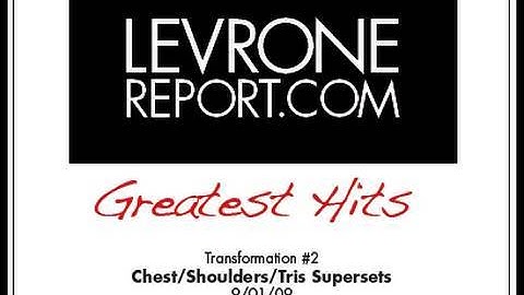 LevroneReport.com • Transformation #2, Chest, Shoulders & Tris Supersets