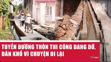 Tuyến đường thôn thi công dang dở, dân khổ vì chuyện đi lại | VTV24