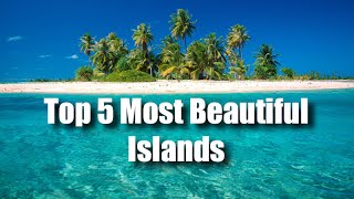 Top 5 Most Beautiful Islands