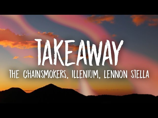 The Chainsmokers, Illenium - Takeaway (Lyrics) ft. Lennon Stella class=