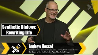 Synthetic Biology: Rewriting Life.  Andrew Hessel at NextMed Health
