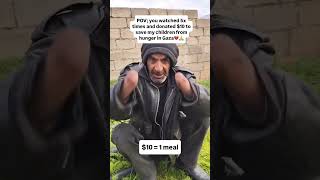 POV; you watched 5x times and donated $10 to save my children from hunger in Gaza#viralvideos #viral